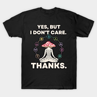 Yes, But I Don't Care. Thanks. Yoga Meditation Mushroom T-Shirt